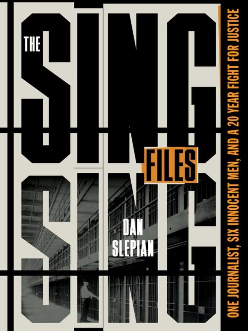 Dan Slepian: The Sing Sing Files : One Journalist, Six Innocent Men, and a Twenty-Year Fight for Justice
