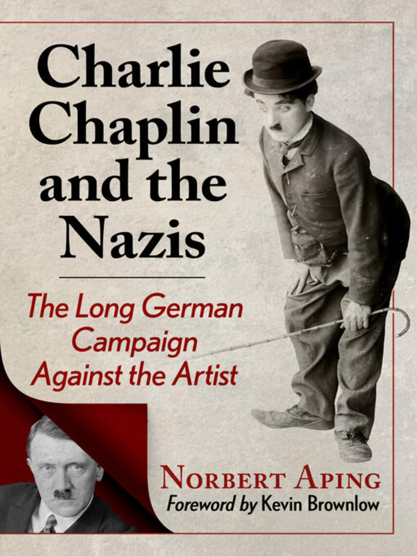 Norbert Aping: Charlie Chaplin and the Nazis : The Long German Campaign Against the Artist