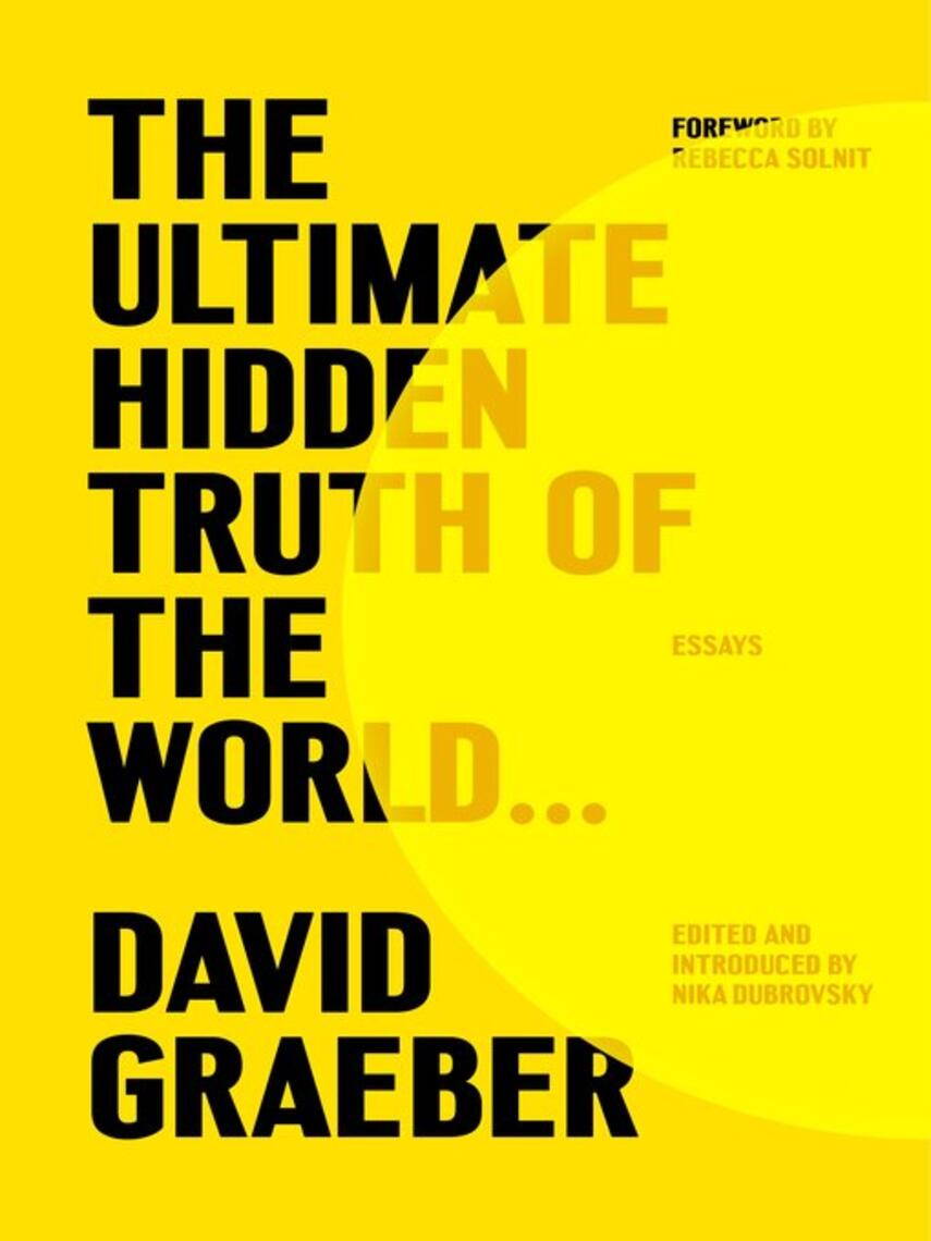 David Graeber: The Ultimate Hidden Truth of the World . . : Essays