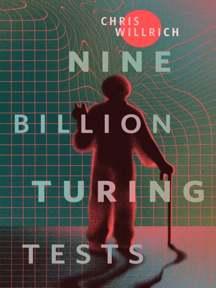 Chris Willrich: Nine Billion Turing Tests : A Tor Original