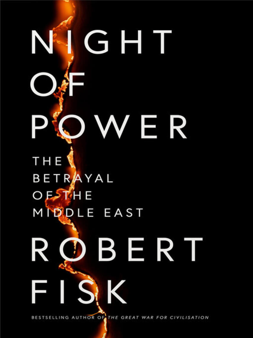 Robert Fisk: Night of Power : The Betrayal of the Middle East