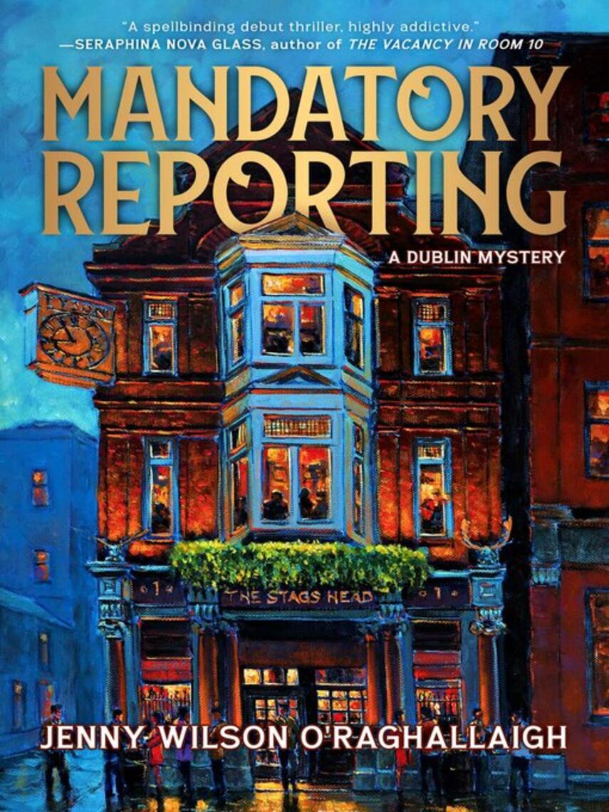 Jenny  Wilson O'Raghallaigh: Mandatory Reporting : A Dublin Mystery