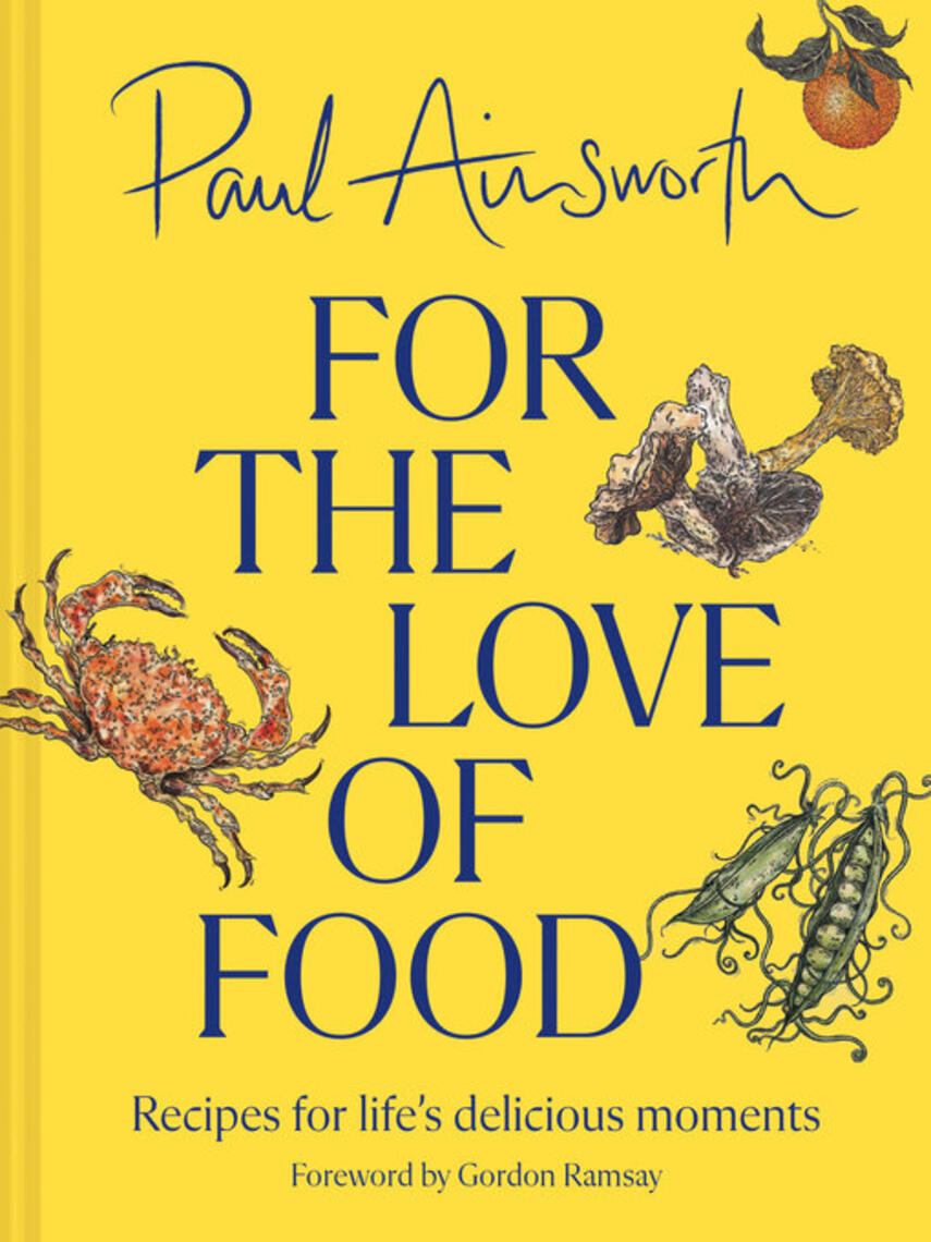 Paul Ainsworth: For the Love of Food : Recipes for life's delicious moments