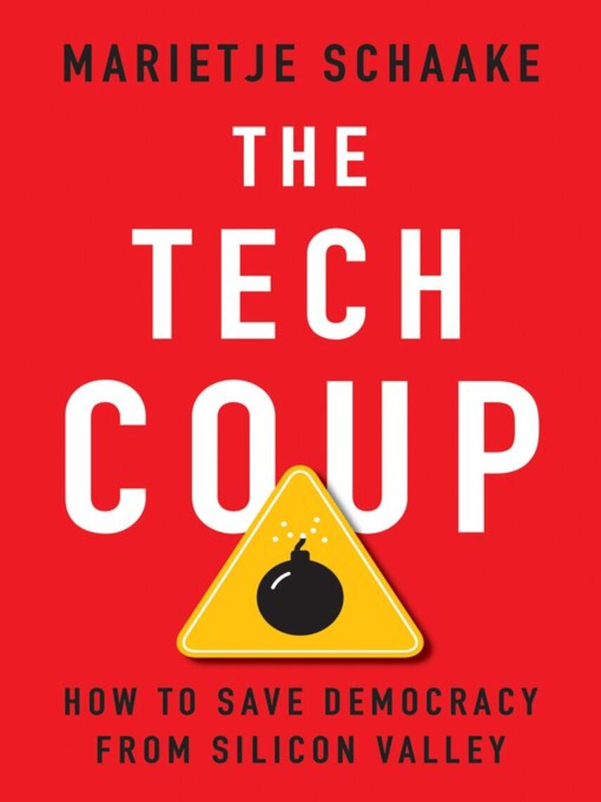Marietje Schaake: The Tech Coup : How to Save Democracy from Silicon Valley