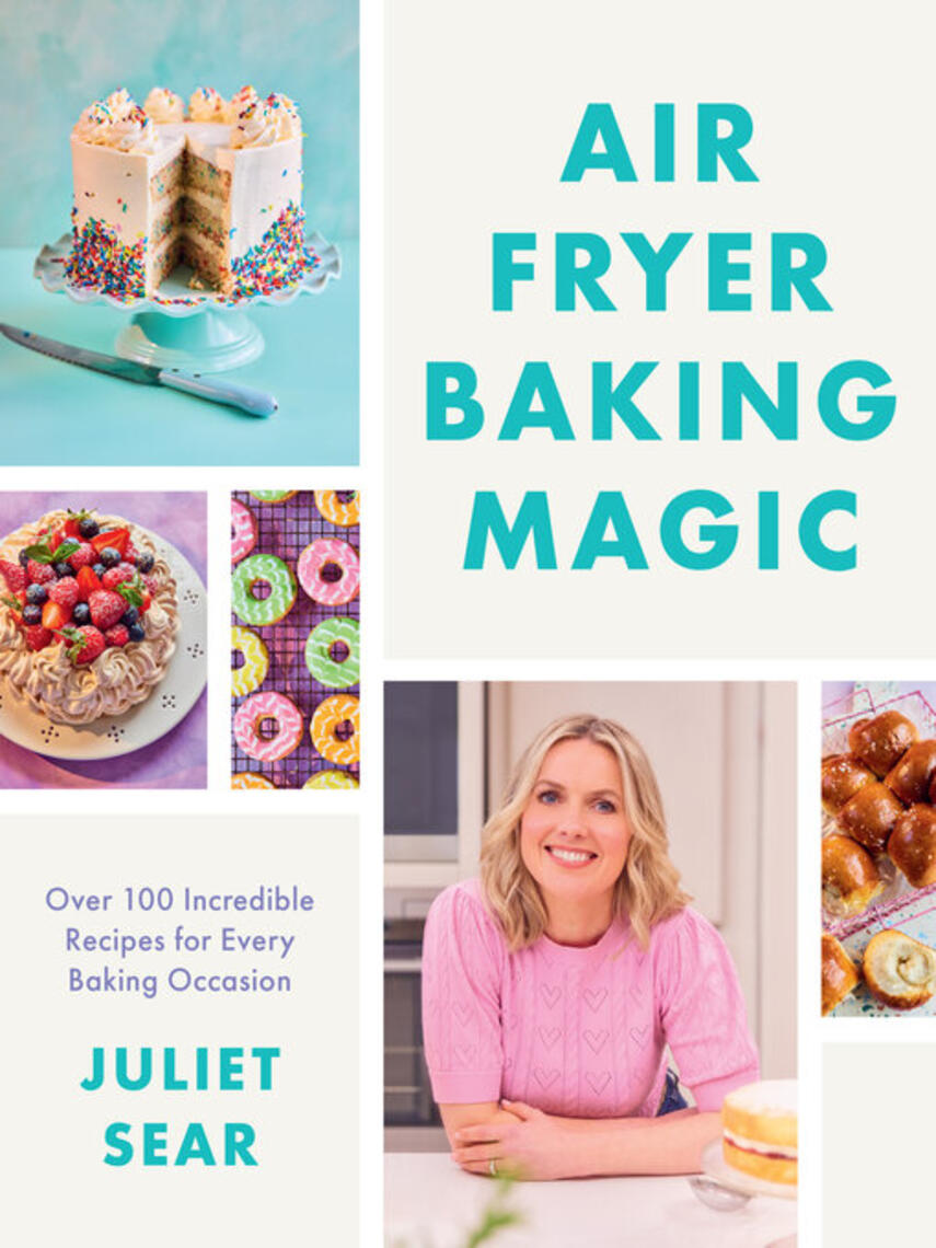 Juliet Sear: Air Fryer Baking Magic : 100 Incredible Recipes for Every Baking Occasion