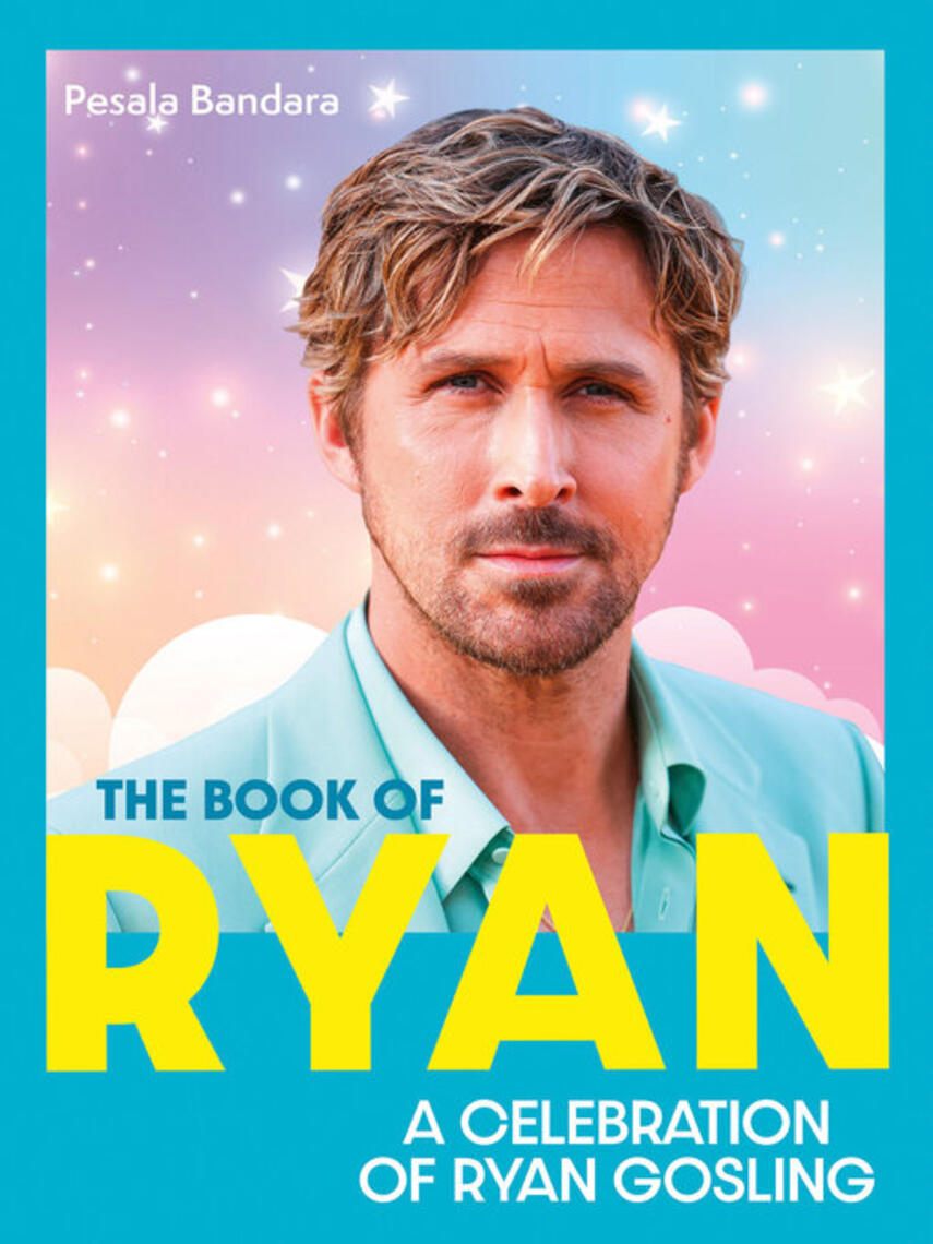 Pesala Bandara: The Book of Ryan : A Celebration of Ryan Gosling