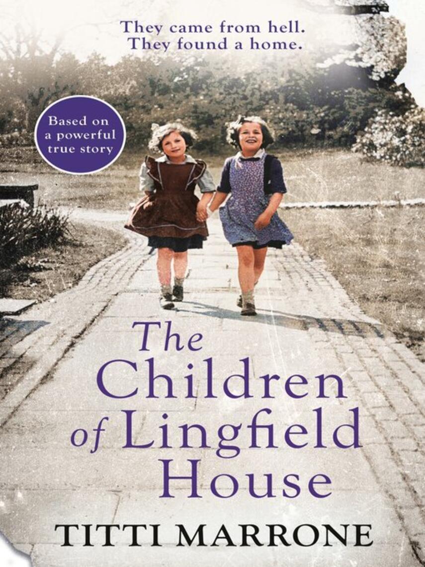 Titti Marrone: The Children of Lingfield House : Based on the true story of heartbreak and healing from the unimaginable horrors of World War II