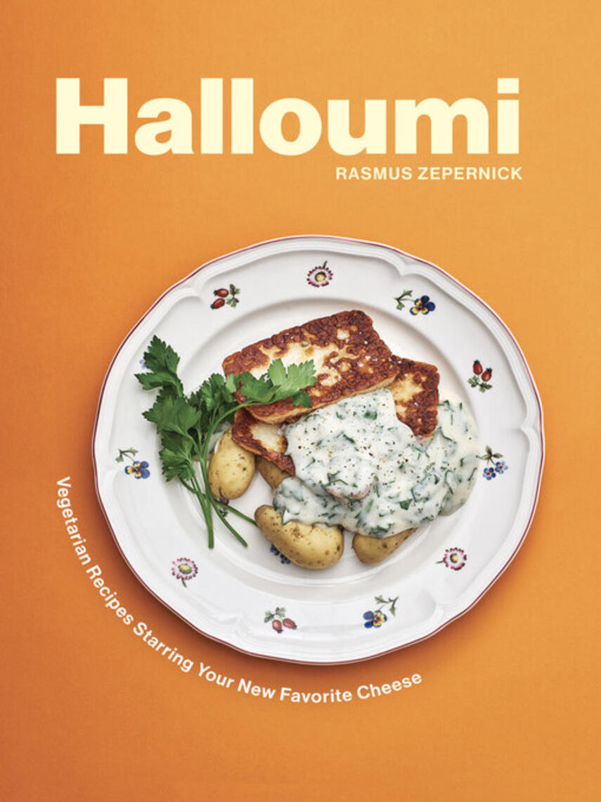 Rasmus Zepernick: Halloumi : Vegetarian Recipes Starring Your New Favorite Cheese