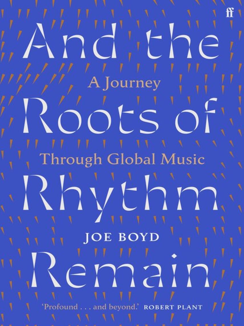 Joe Boyd: And the Roots of Rhythm Remain : A Journey Through Global Music