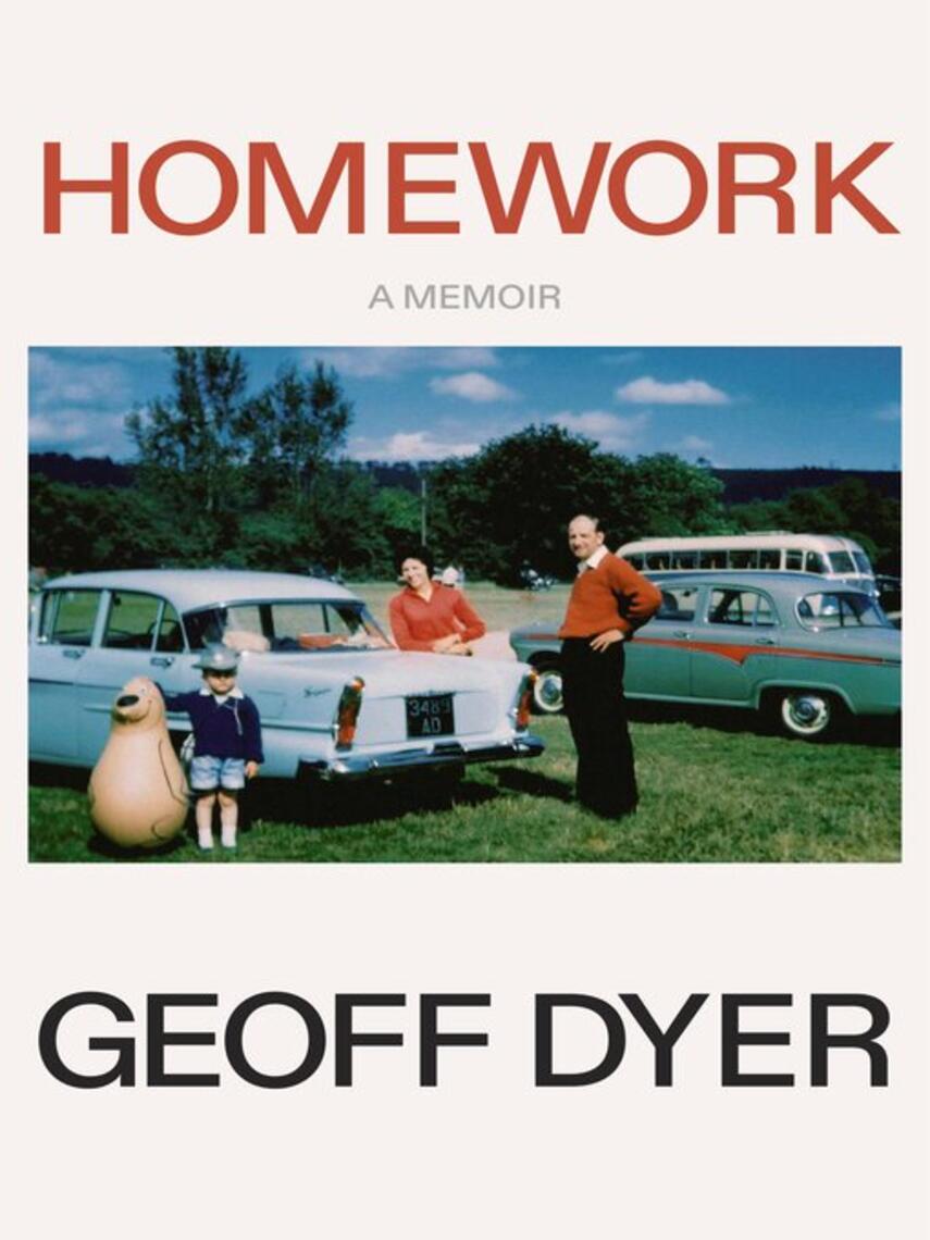 Geoff Dyer: Homework : A Memoir