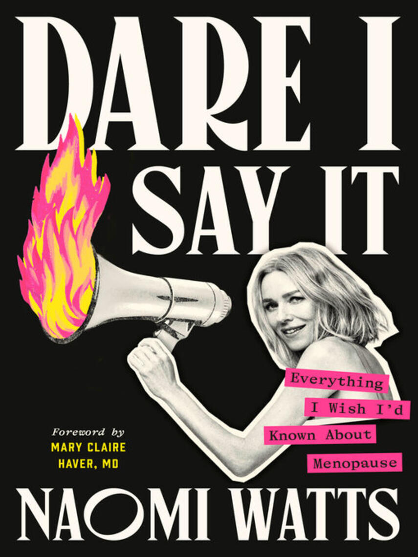 Naomi Watts: Dare I Say It : Everything I Wish I'd Known About Menopause
