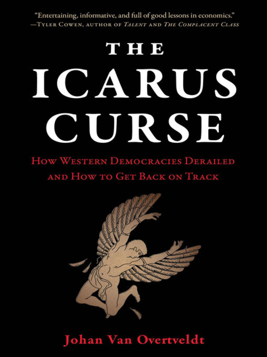 Johan Van Overtveldt: The Icarus Curse : How Western Democracies Derailed and How to Get Back on Track