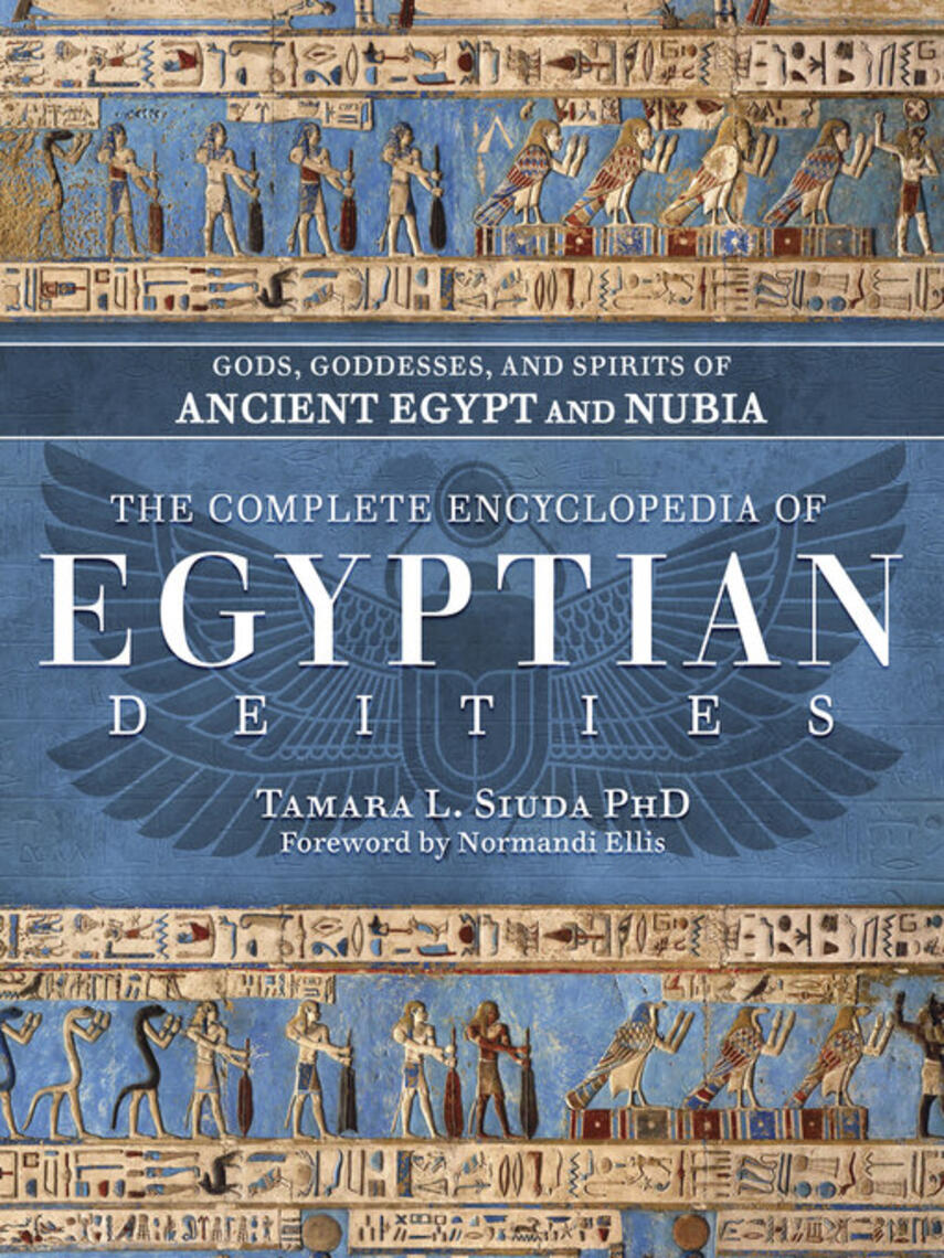 Tamara L. Siuda: The Complete Encyclopedia of Egyptian Deities : Gods, Goddesses, and Spirits of Ancient Egypt and Nubia