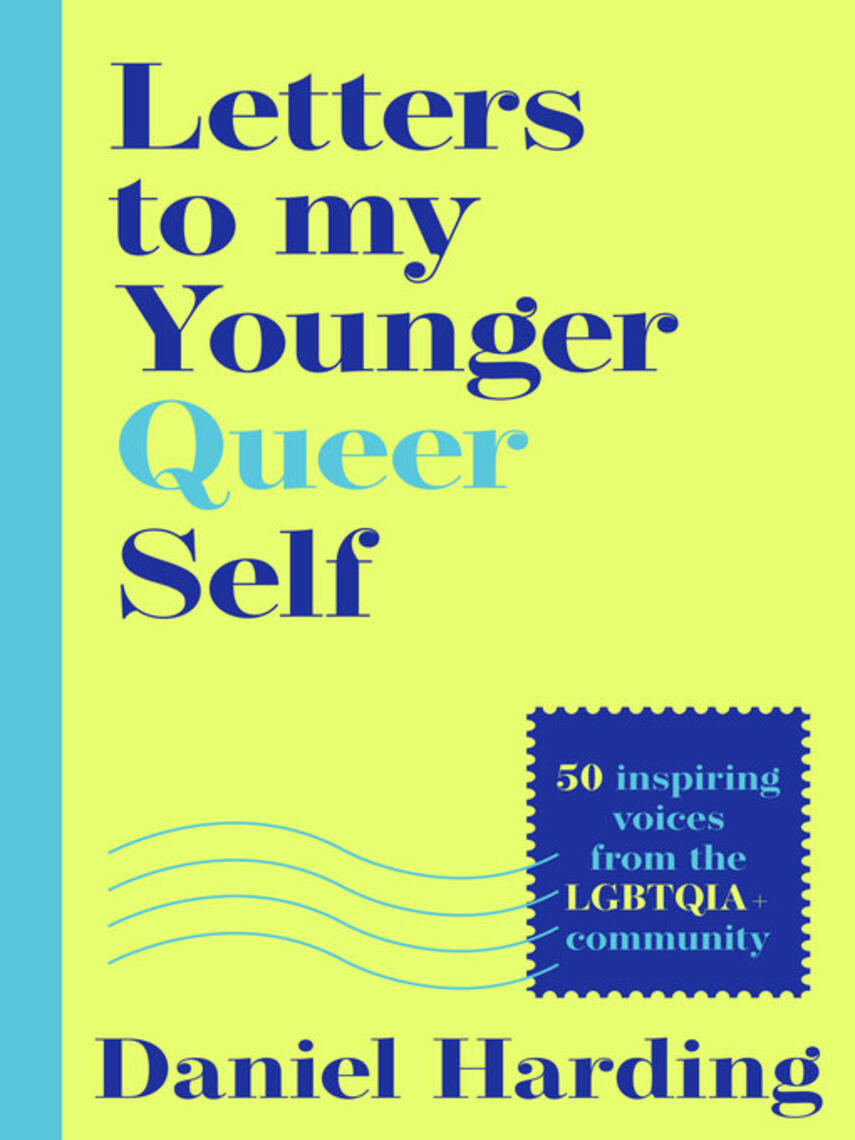 Daniel Harding: Letters to My Younger Queer Self : Inspiring, influential voices from the LGBTQIA+ community