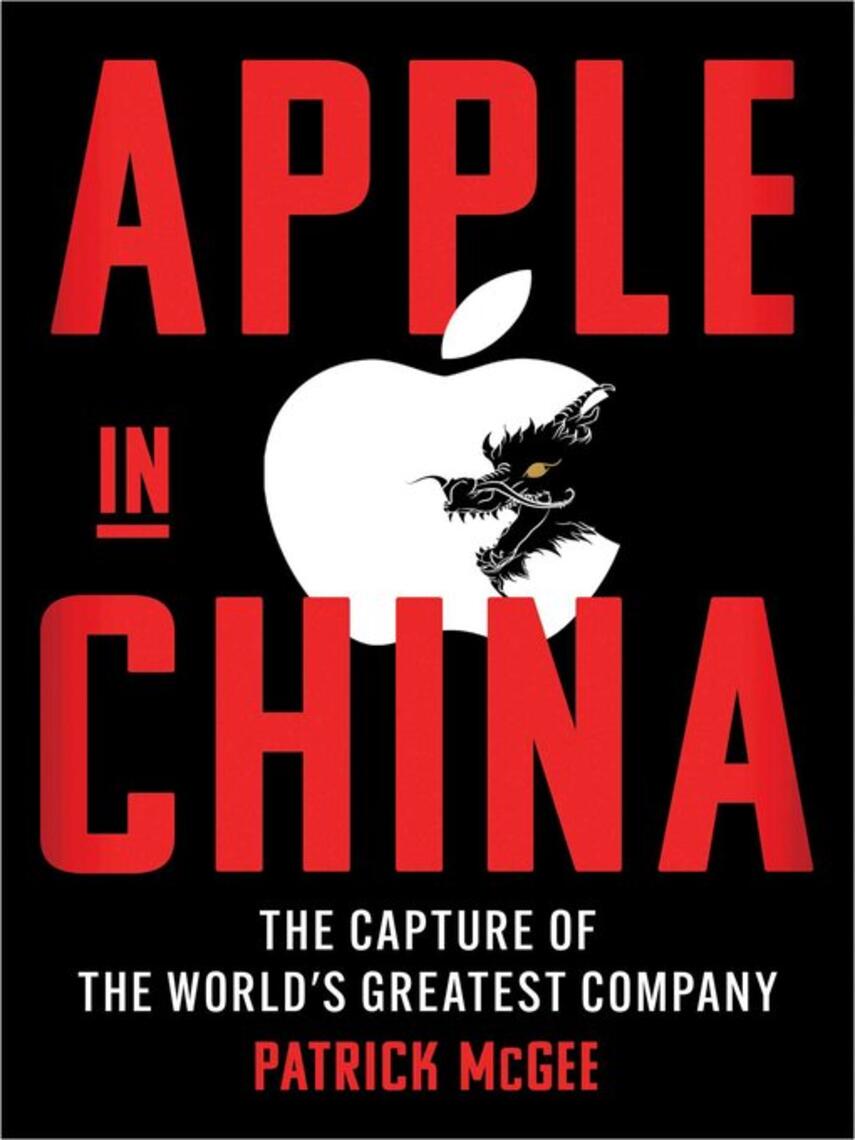 Patrick McGee: Apple in China : The Capture of the World's Greatest Company