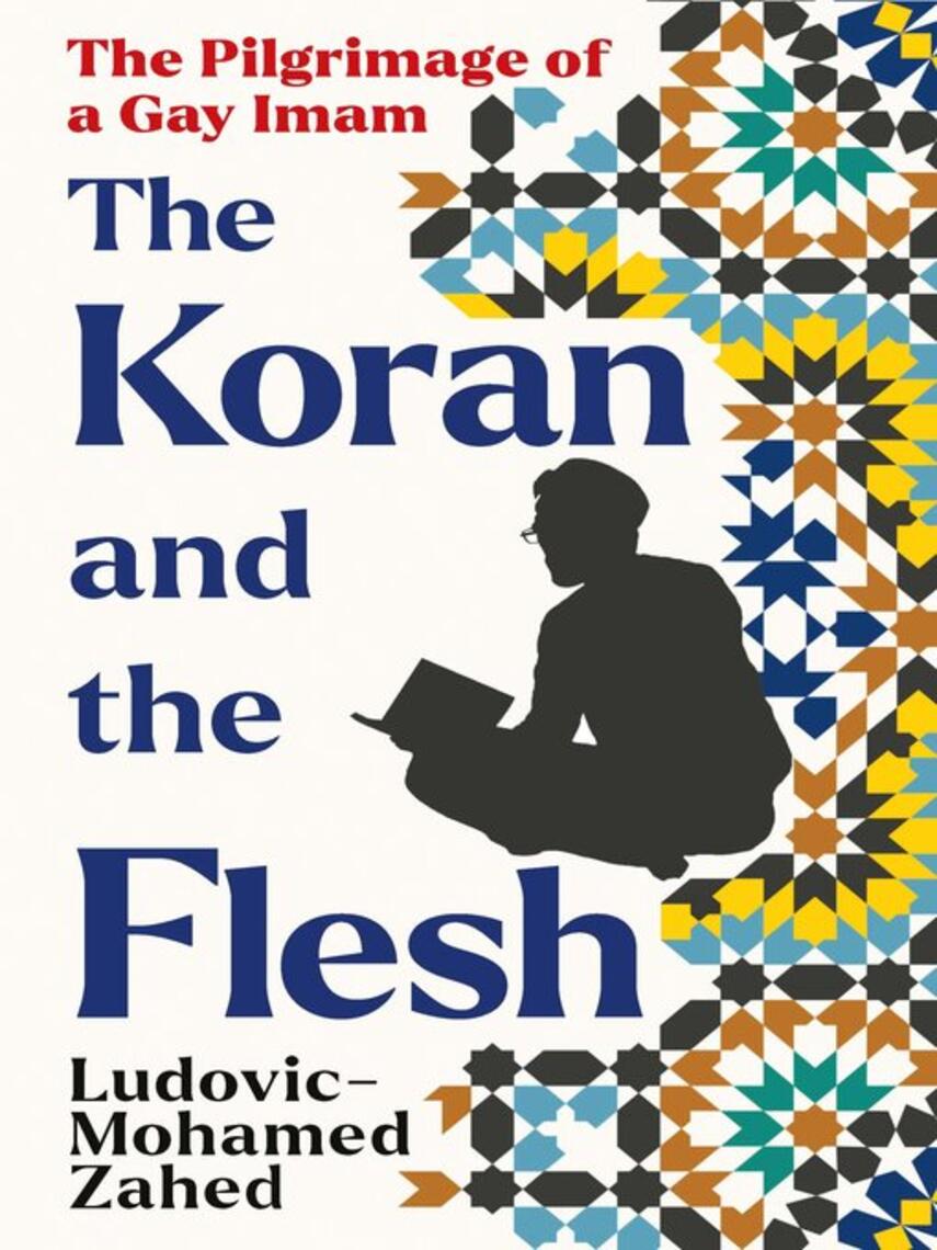 Ludovic-Mohamed Zahed: The Koran and the Flesh : The Pilgrimage of a Gay Imam