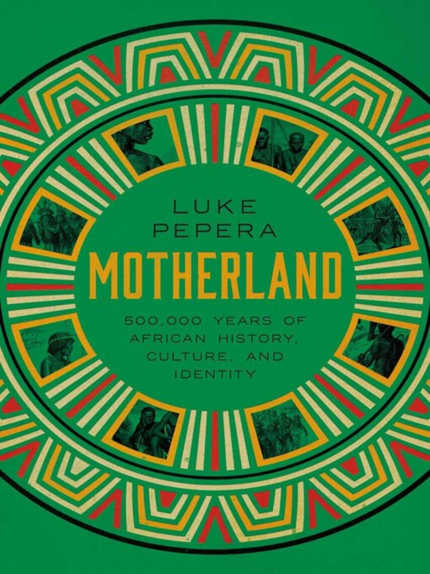 Luke Pepera: Motherland : A Journey through 500,000 Years of African Culture and Identity