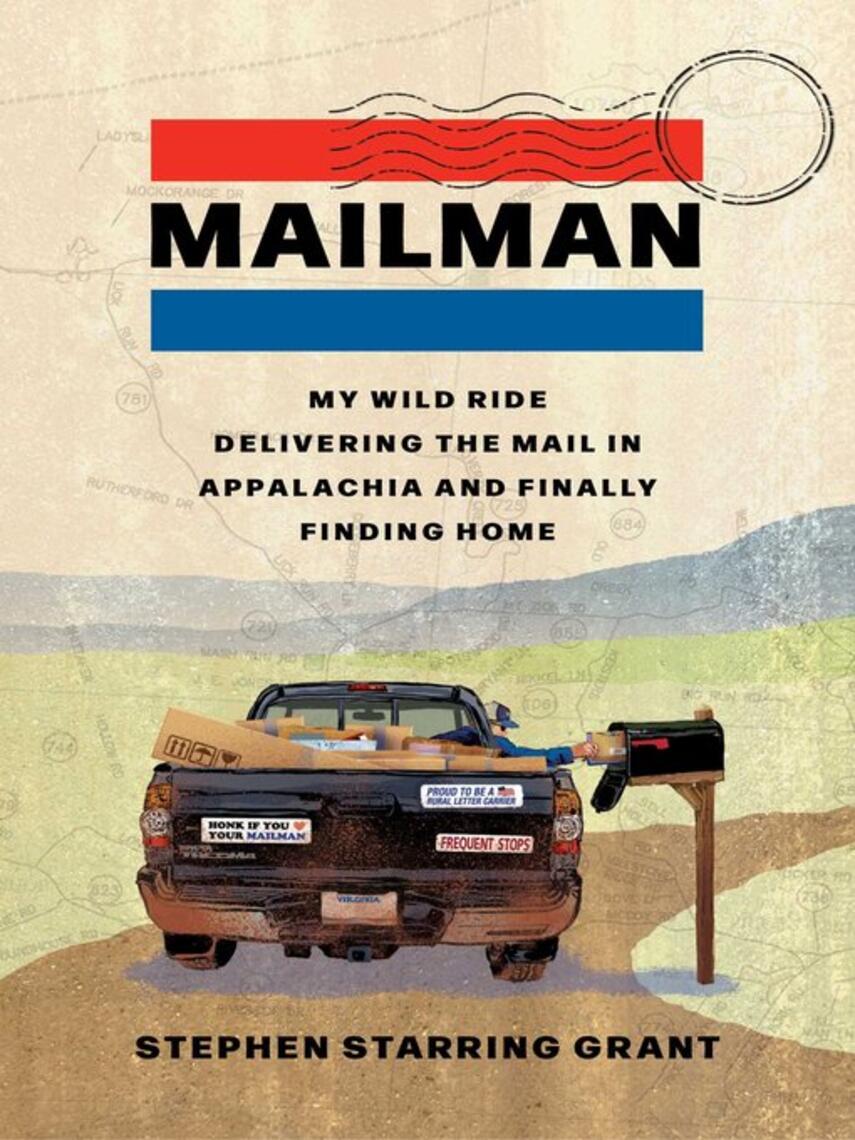 Stephen Starring Grant: Mailman : My Wild Ride Delivering the Mail in Appalachia and Finally Finding Home