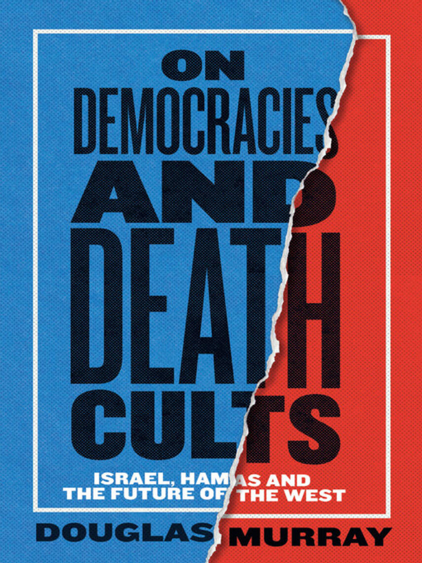 Douglas Murray: On Democracies and Death Cults : Israel, Hamas and the Future of the West