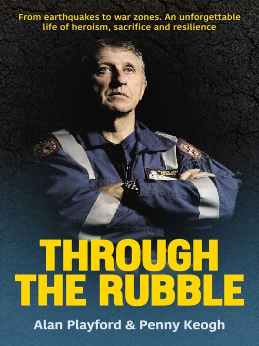 Alan Playford: Through the Rubble : From Earthquakes to War Zones. A Story of Survival and Service