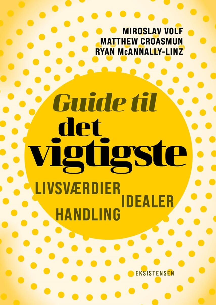 Miroslav Volf, Matthew Croasmun, Ryan McAnnally-Linz: Guide til det vigtigste : livsværdier, idealer, handling
