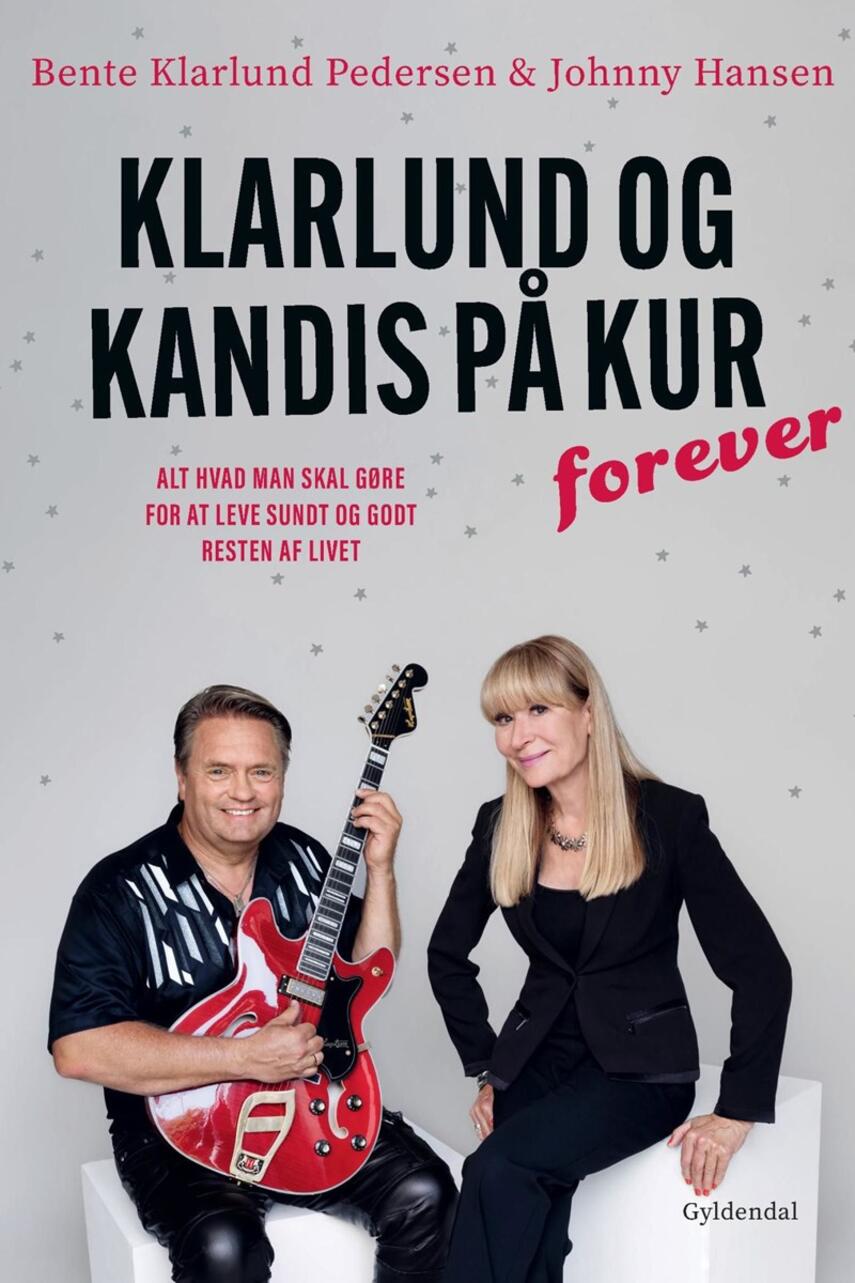 Johnny Hansen (f. 1965), Bente Klarlund Pedersen: Klarlund og Kandis på kur forever : alt hvad man skal gøre for at leve sundt og godt resten af livet