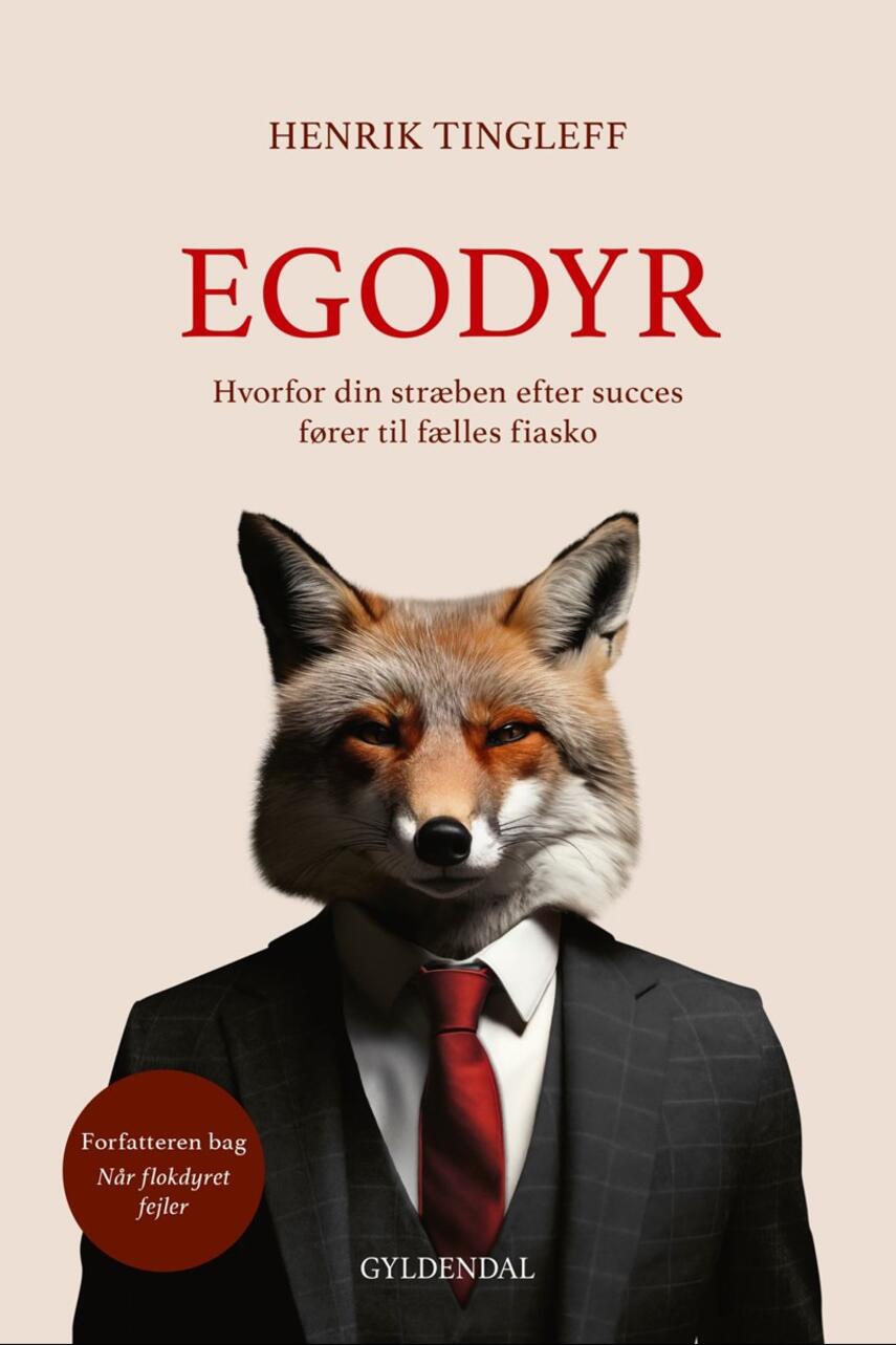 Henrik Tingleff: Egodyr : hvorfor din stræben efter succes fører til fælles fiasko