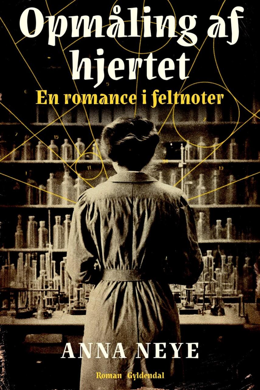Anna Neye: Opmåling af hjertet : en romance i feltnoter : roman