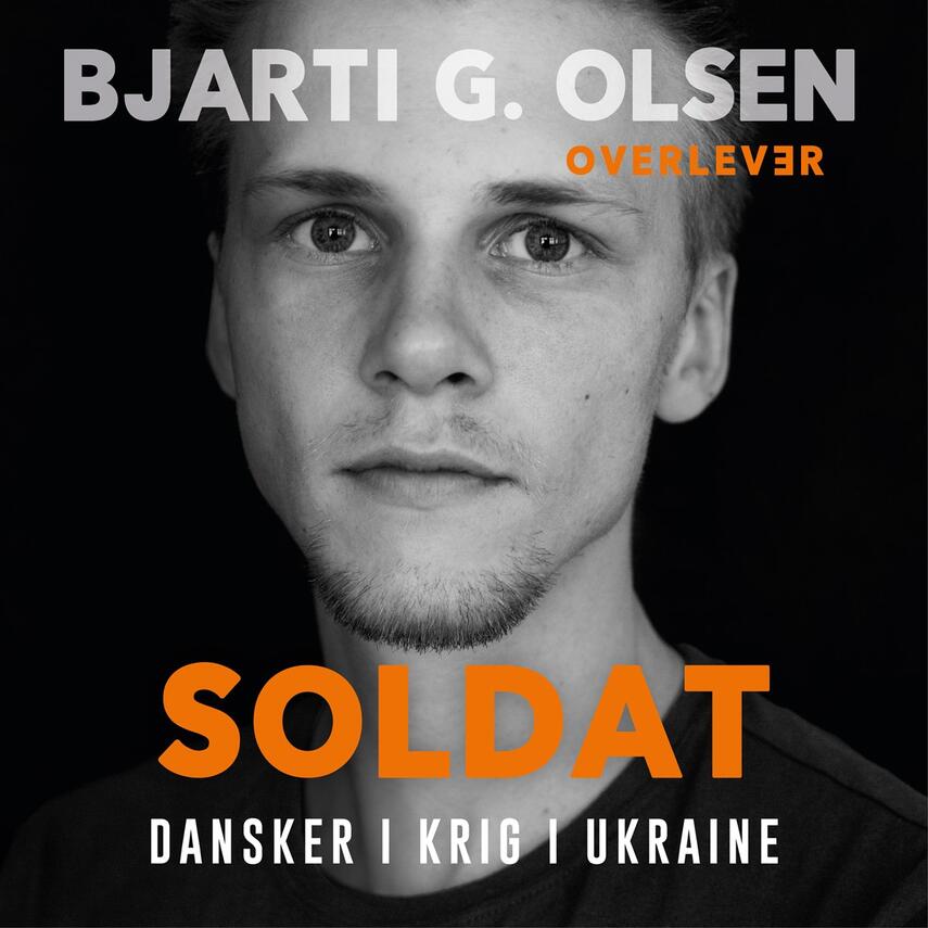 Bjarti G. Olsen: Soldat : dansker i krig i Ukraine