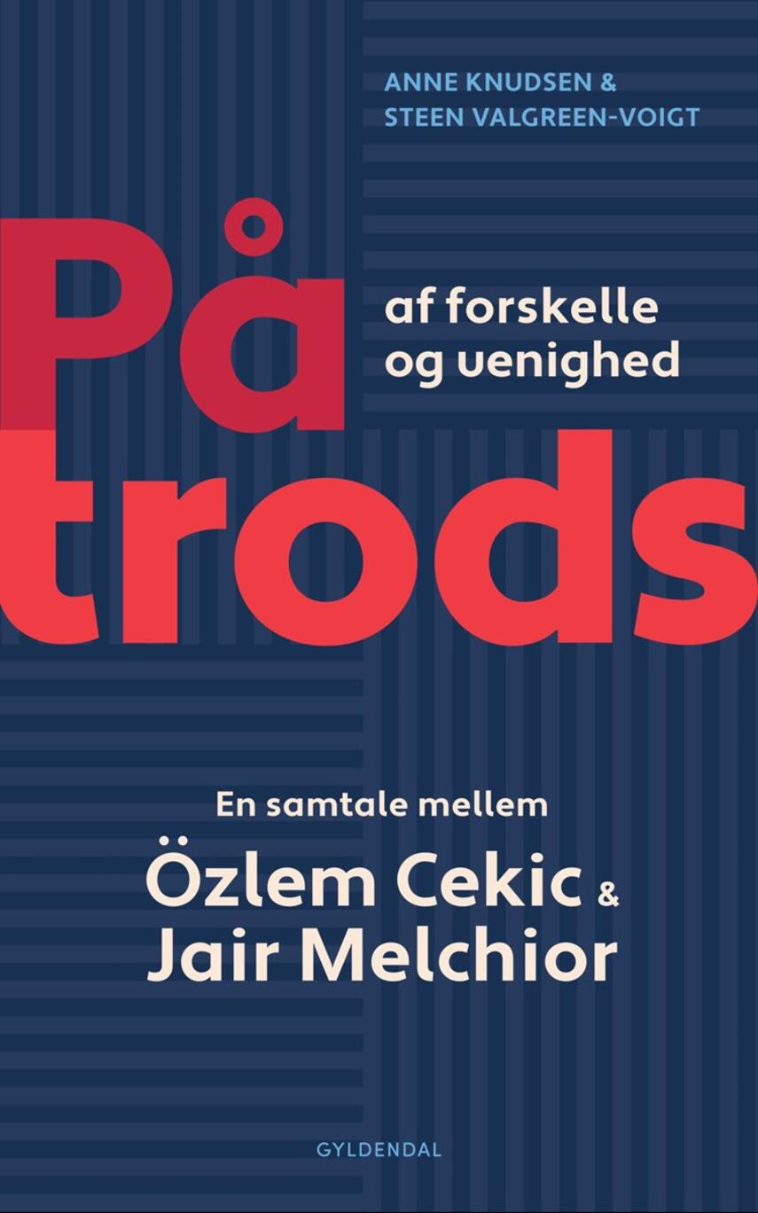 Anne Knudsen (f. 1956), Steen Valgreen-Voigt (f. 1954): På trods af forskelle og uenighed : en samtale mellem Özlem Cekic & Jair Melchior
