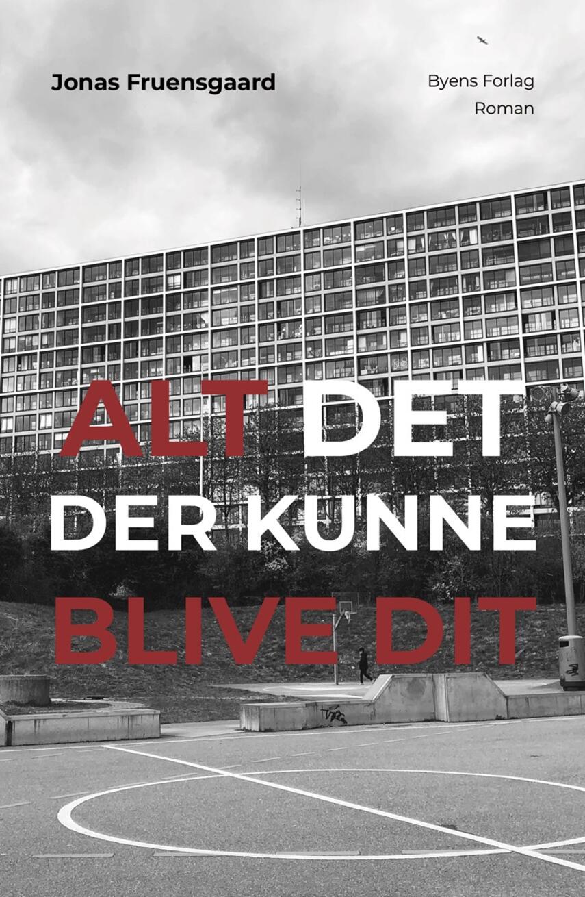Jonas Fruensgaard: Alt det der kunne blive dit : roman