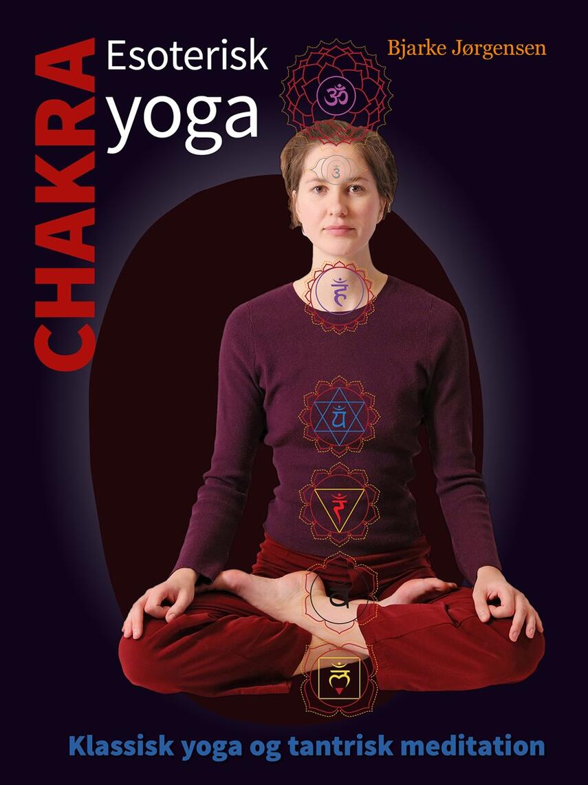 Bjarke Jørgensen (f. 1954): Chakra - esoterisk yoga : klassisk yoga og tantrisk meditation
