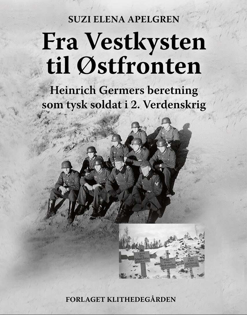 Heinrich Germer (f. 1921): Fra Vestkysten til Østfronten : historien om den tyske soldat Heinrich Germer og hans forførte generation