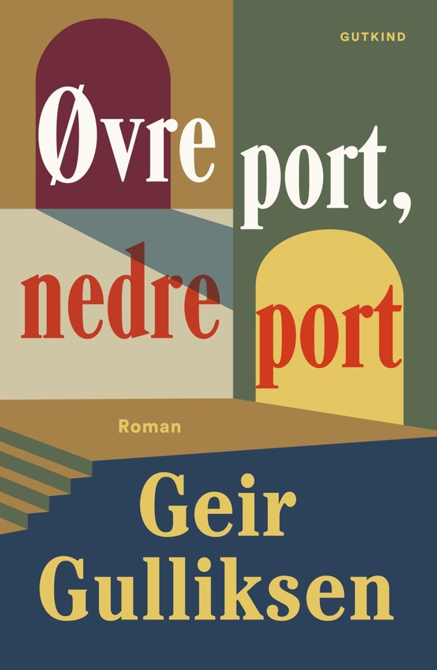 Geir Gulliksen: Øvre port, nedre port : roman