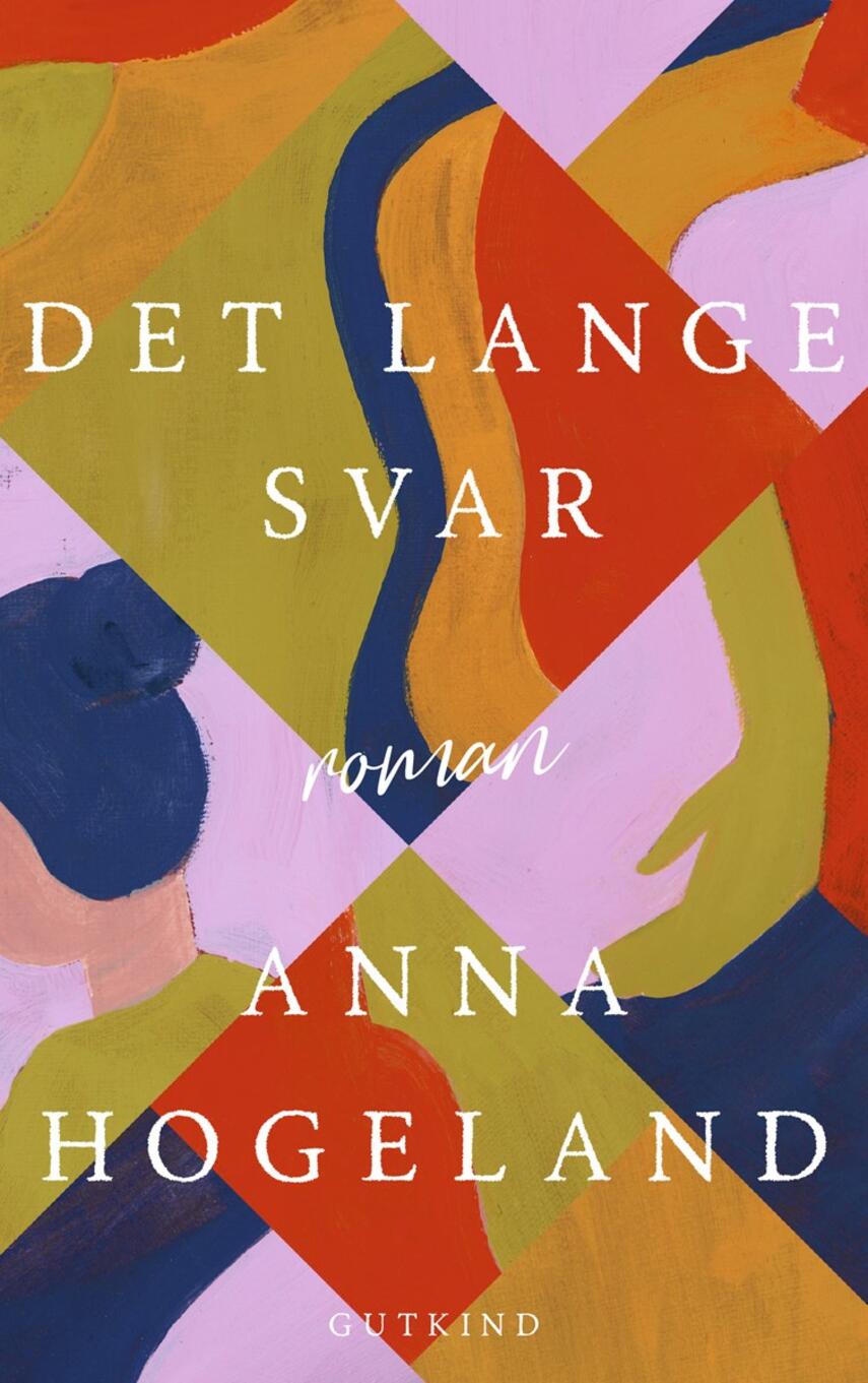 Anna Hogeland: Det lange svar : roman
