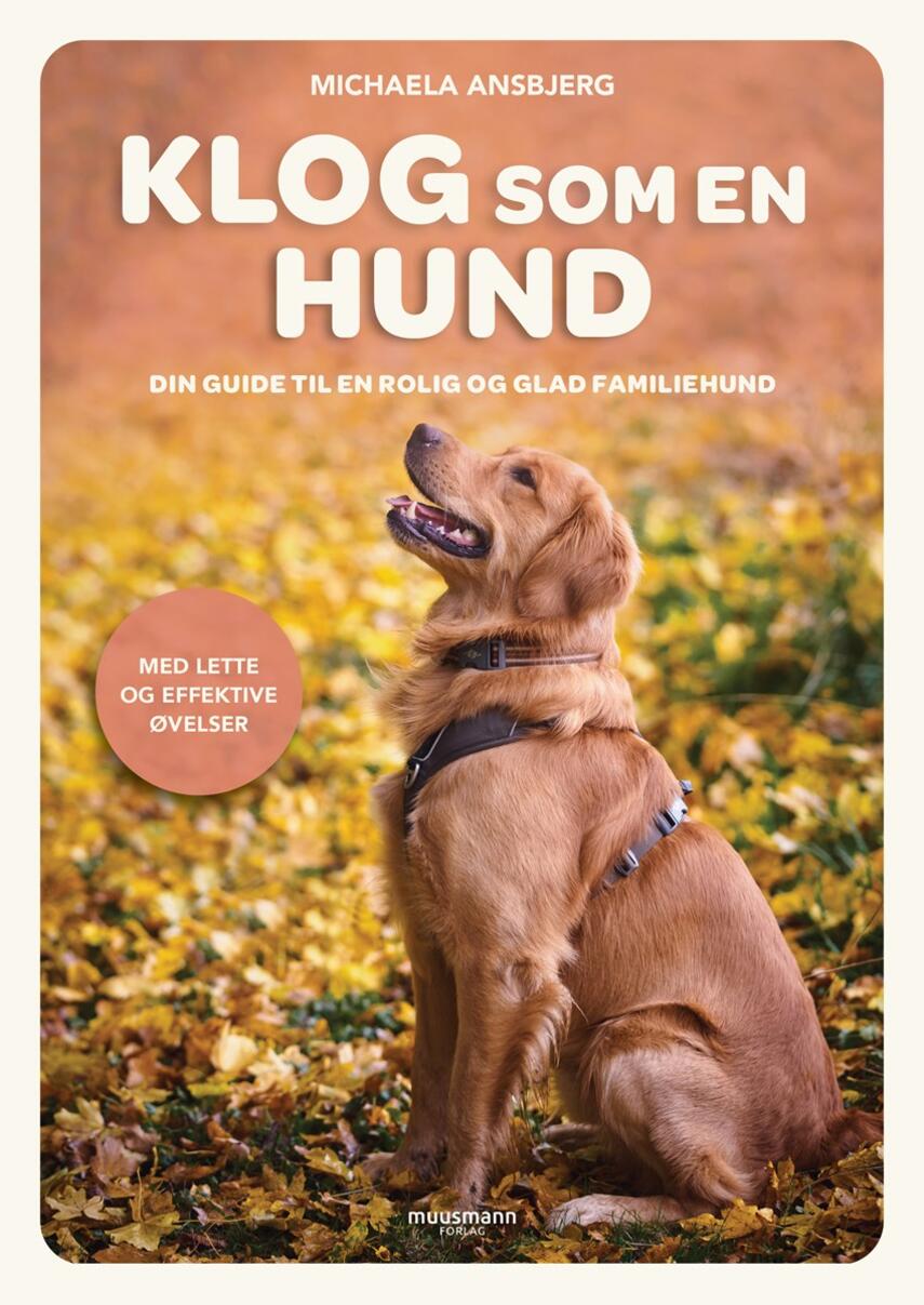 Michaela Ansbjerg: Klog som en hund : din guide til en rolig og glad familiehund