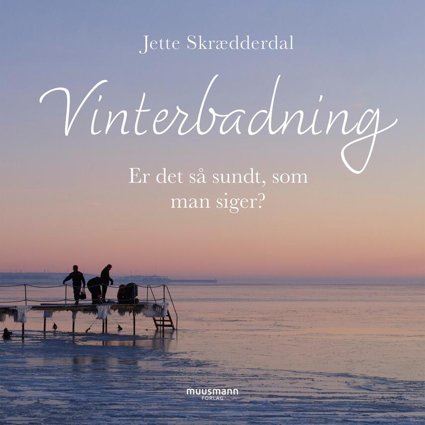 Jette Skrædderdal (f. 1972): Vinterbadning : er det så sundt, som man siger?