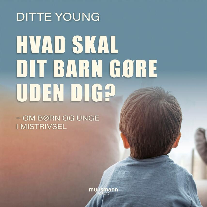 Ditte Young (f. 1979): Hvad skal dit barn gøre uden dig?