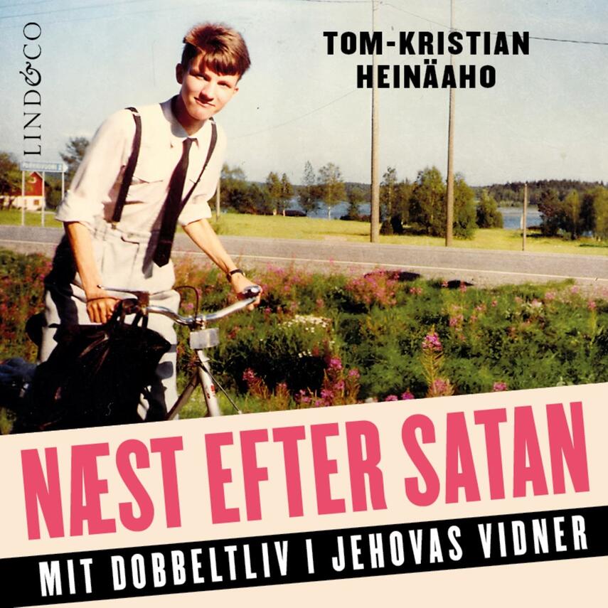 Tom-Kristian Heinäaho: Næst efter Satan : mit dobbeltliv som Jehovas vidne