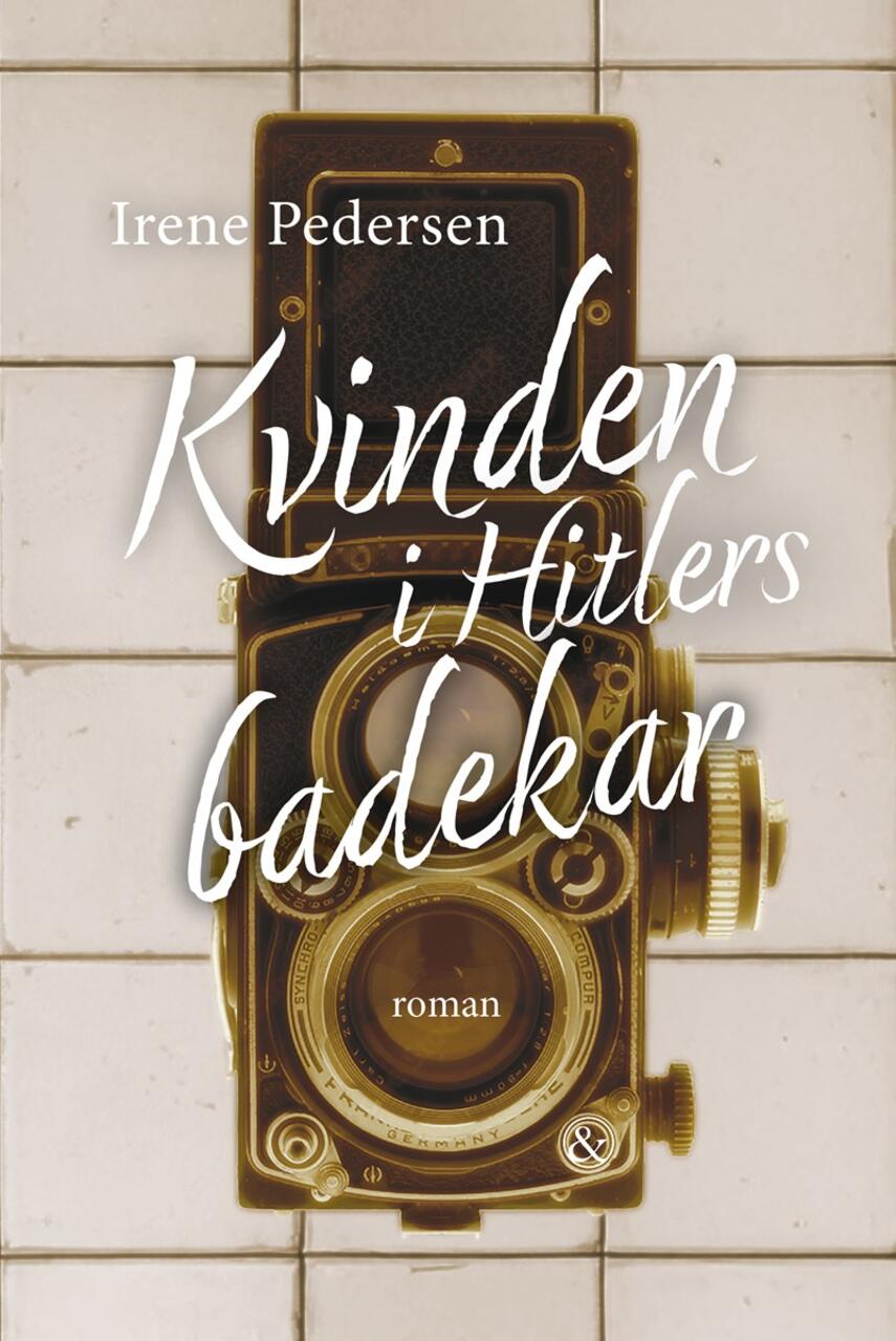 Irene Pedersen (f. 1952): Kvinden i Hitlers badekar : roman
