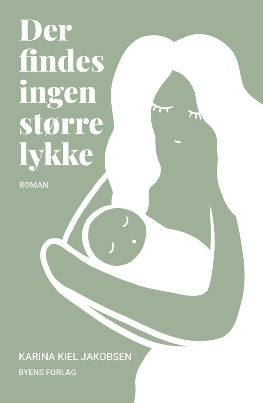 Karina Kiel Jakobsen (f. 1974): Der findes ingen større lykke