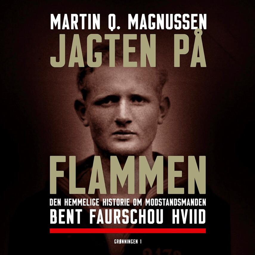 Martin Q. Magnussen (f. 1983): Jagten på Flammen : den hemmelige historie om modstandsmanden Bent Faurschou Hviid
