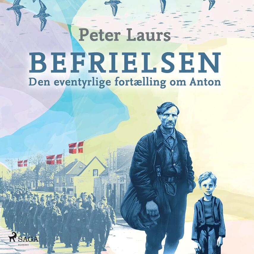 Peter Laurs (f. 1957): Befrielsen : den eventyrlige fortælling om Anton