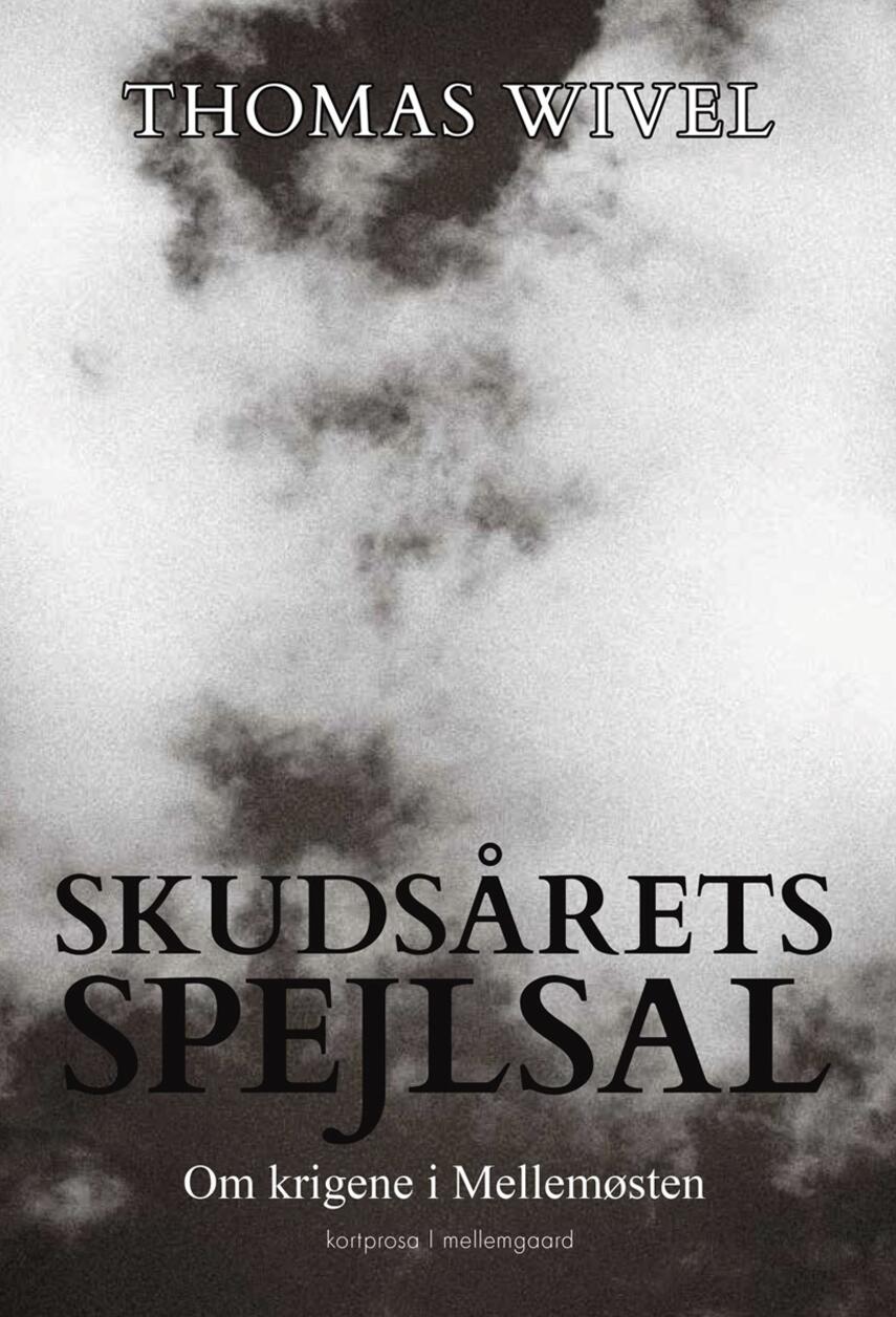 Thomas Wivel: Skudsårets spejlsal : om krigene i Mellemøsten