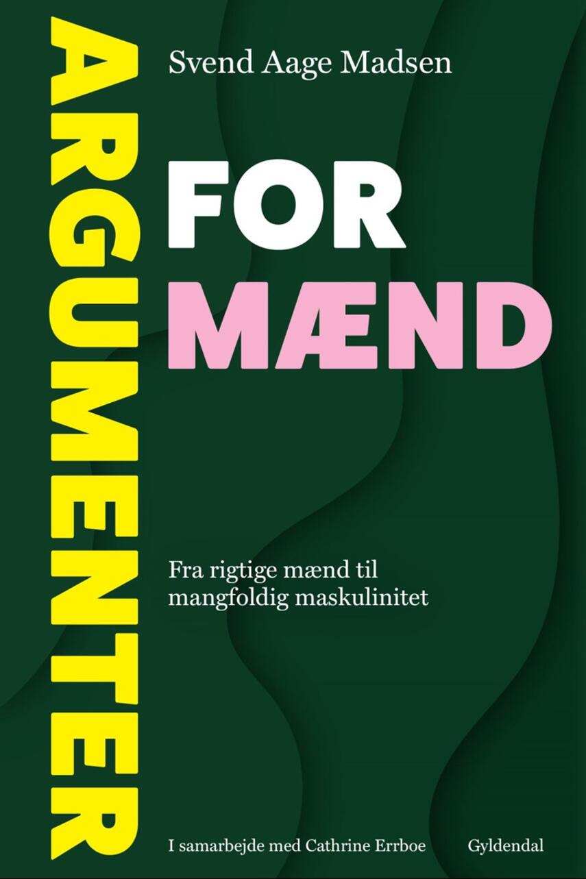 Svend Aage Madsen (f. 1950): Argumenter for mænd : fra rigtige mænd til mangfoldig maskulinitet