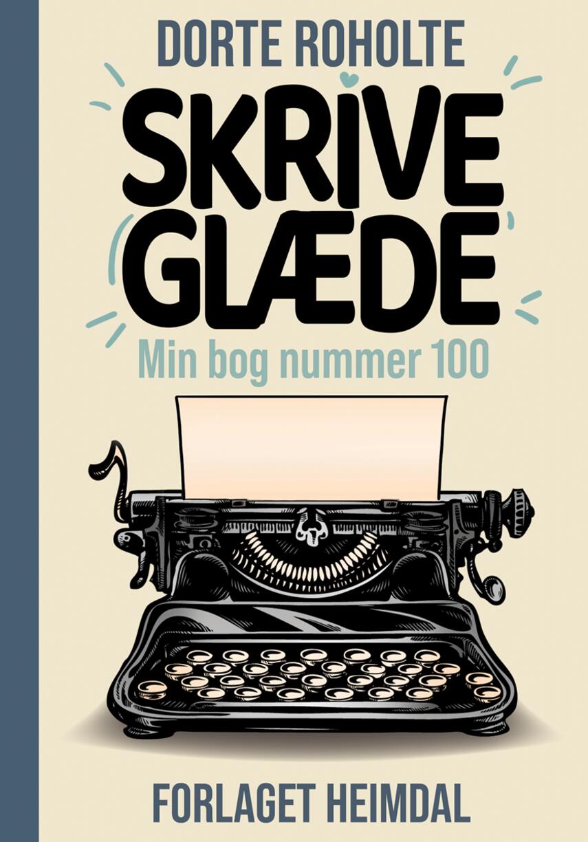 Dorte Roholte: Skriveglæde : min bog nummer 100