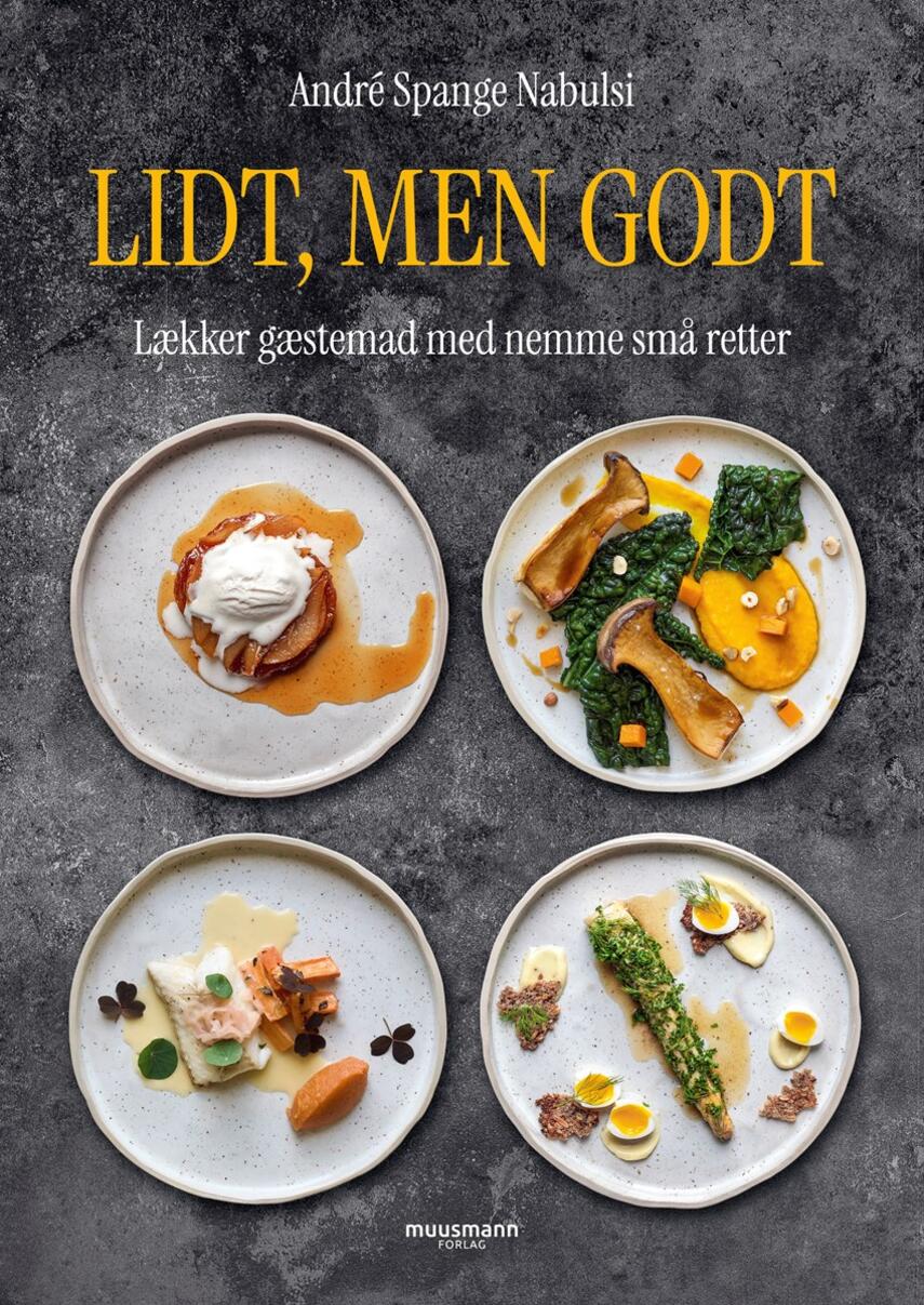 André Spange Nabulsi: Lidt, men godt : lækker gæstemad med nemme små retter