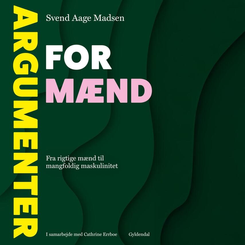Svend Aage Madsen (f. 1950): Argumenter for mænd : fra rigtige mænd til mangfoldig maskulinitet