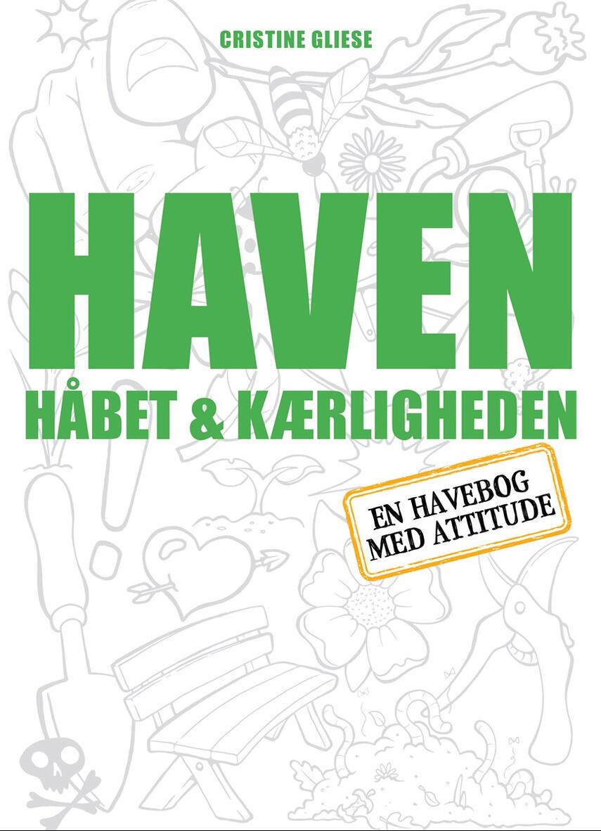 Cristine Gliese (f. 1978): Haven, håbet & kærligheden : en havebog med attitude