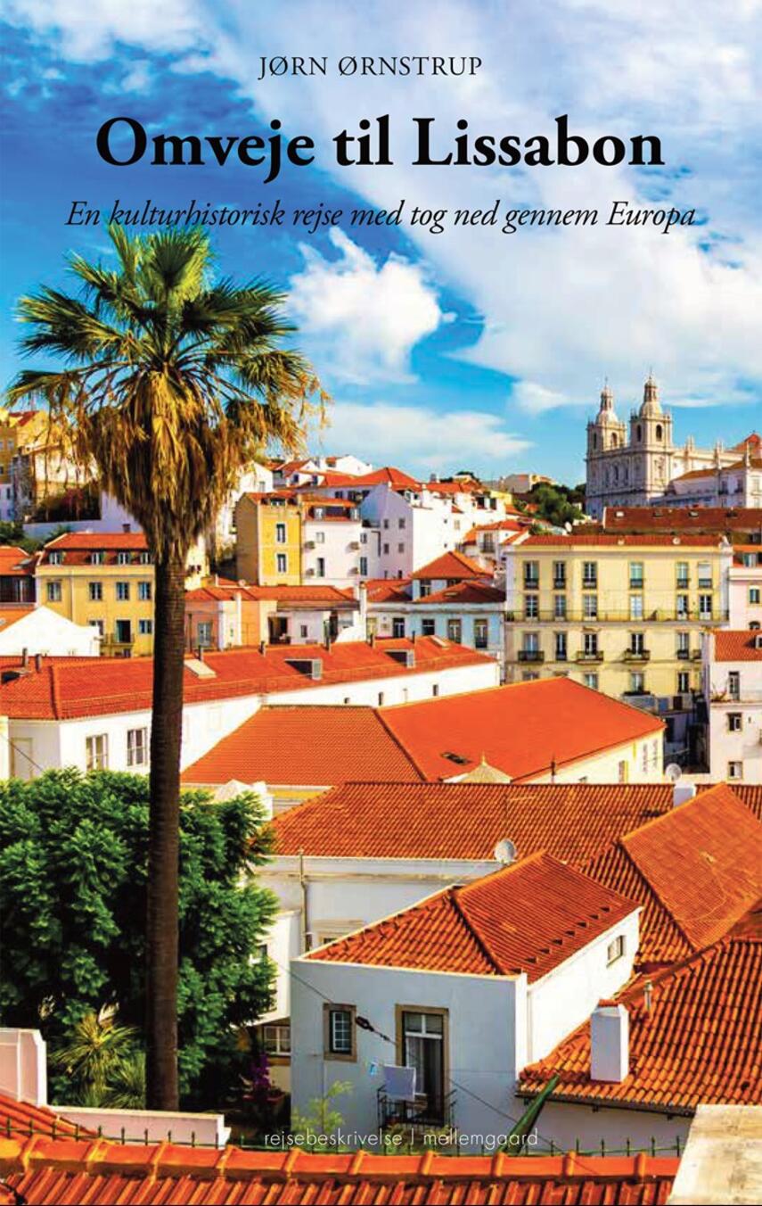 Jørn Ørnstrup: Omveje til Lissabon : en kulturhistorisk rejse med tog ned gennem Europa